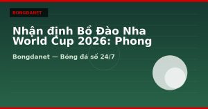 Nhận định Bồ Đào Nha World Cup 2026: Phong độ, lực lượng và kèo
