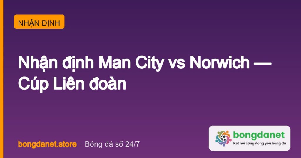 nhan dinh man city vs norwich cup lien doan